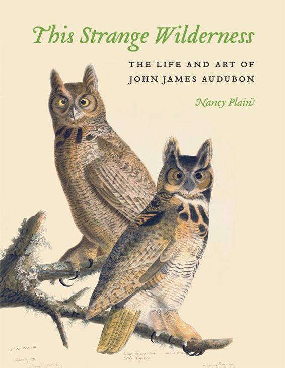 This Strange Wilderness: The Life and Art of John James Audubon by Nancy Plain