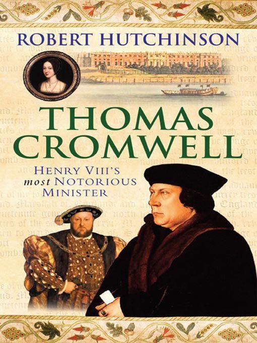 Thomas Cromwell: The Rise And Fall Of Henry VIII's Most Notorious Minister by Hutchinson, Robert