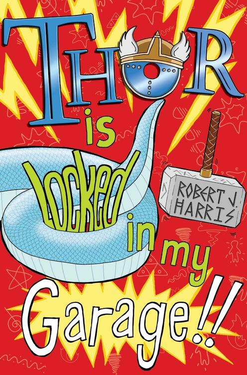 Thor Is Locked in My Garage! (2014) by Robert J. Harris