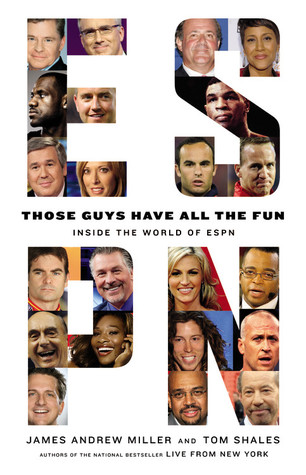 Those Guys Have All the Fun: Inside the World of ESPN (2011) by James Andrew Miller