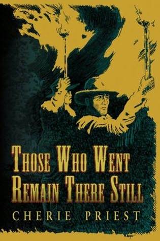 Those Who Went Remain There Still (2008) by Cherie Priest