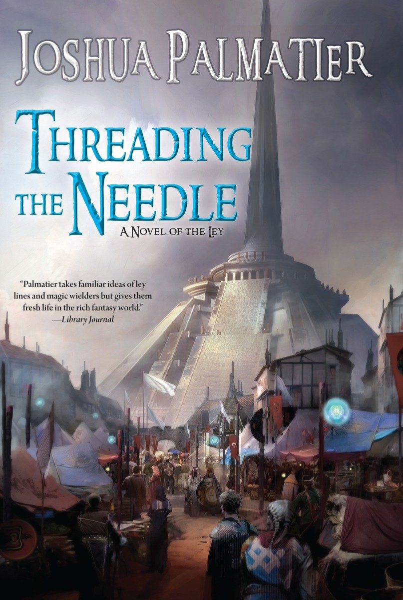 Threading the Needle by Joshua Palmatier