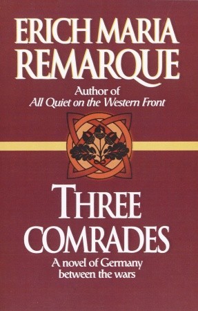 Three Comrades: A Novel of Germany Between the Wars (1998) by Erich Maria Remarque