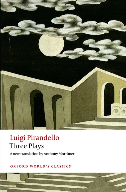 Three Plays: Six Characters in Search of an Author, Henry IV, The Mountain Giants (Oxford World's Classics) (2015) by Luigi Pirandello