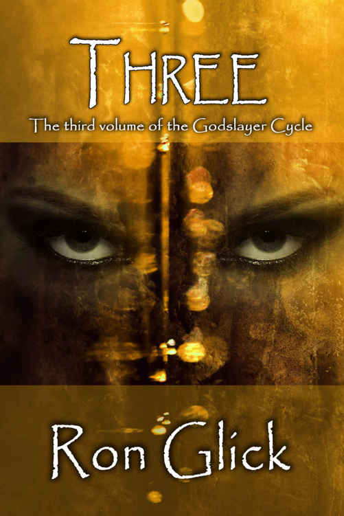 Three (The Godslayer Cycle Book 3) by Ron Glick