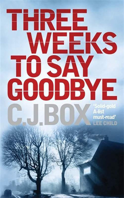 Three Weeks to Say Goodbye by C. J. Box