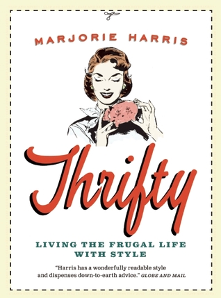 Thrifty: Living the Frugal Life with Style (2009) by Marjorie Harris