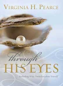 Through His Eyes: Rethinking What You Believe About Yourself (2011) by Virginia H. Pearce