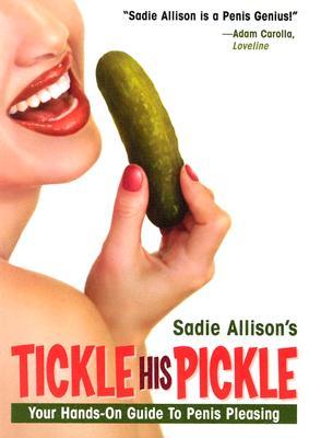 Tickle His Pickle!: Your Hands-On Guide to Penis Pleasing (2004)