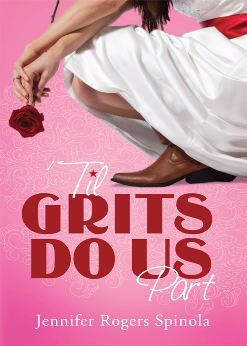 'Til Grits Do Us Part (2012) by Jennifer Rogers Spinola