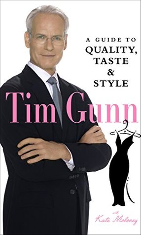 Tim Gunn: A Guide to Quality, Taste & Style (2007) by Tim Gunn