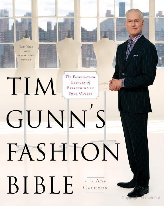 Tim Gunn's Fashion Bible: The Fascinating History of Everything in Your Closet by Tim Gunn