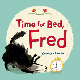 Time for Bed, Fred! (2014) by Yasmeen Ismail