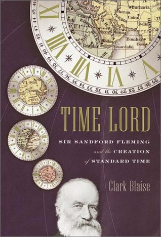 Time Lord : Sir Sandford Fleming and the Creation of Standard Time (2001)