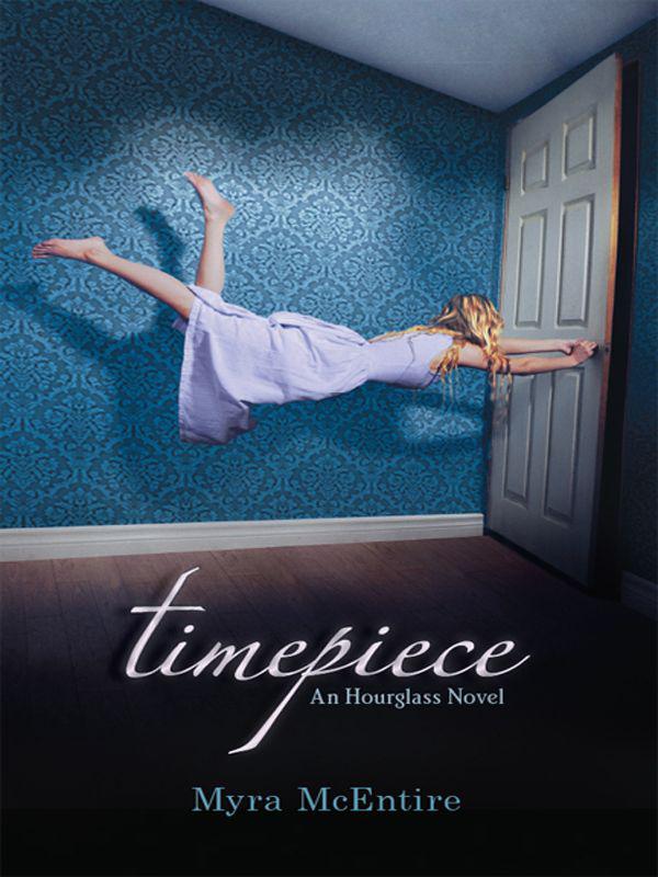 Timepiece: An Hourglass Novel by Myra McEntire