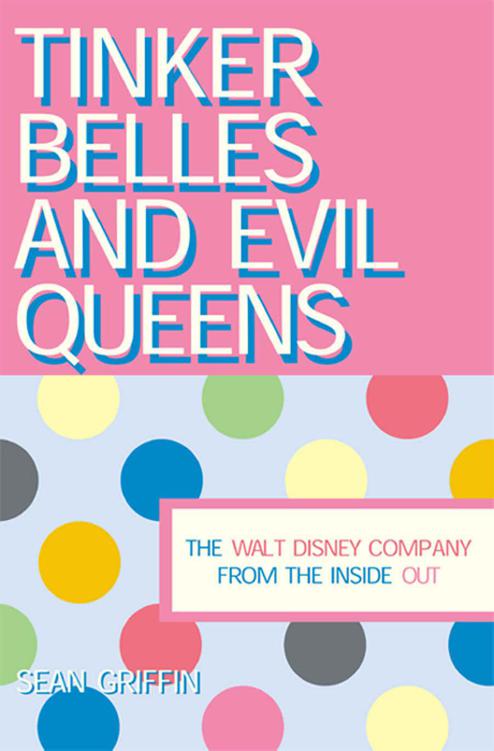 Tinker Belles and Evil Queens: The Walt Disney Company From the Inside Out by Sean Griffin