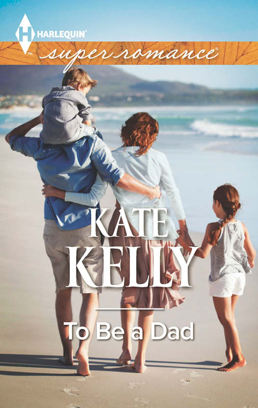 To Be a Dad (Harlequin Superromance) by Kate Kelly