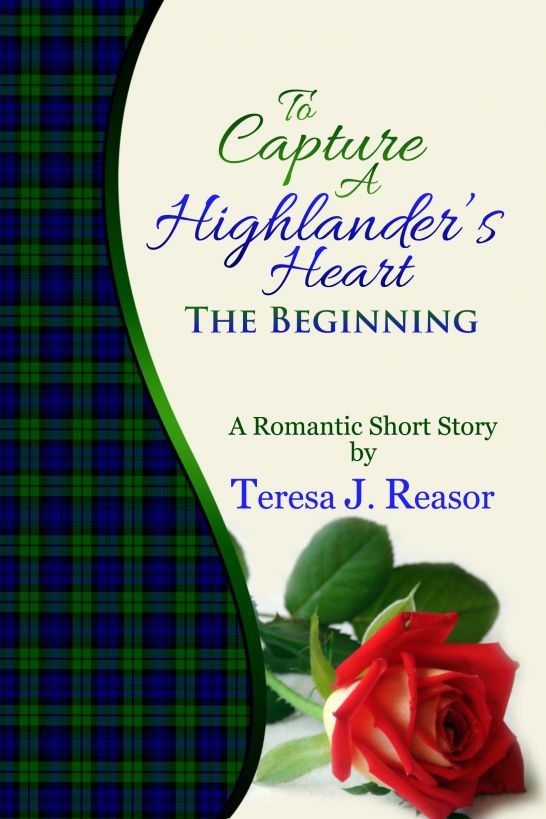 To Capture A Highlander's Heart: The Beginning by Teresa Reasor