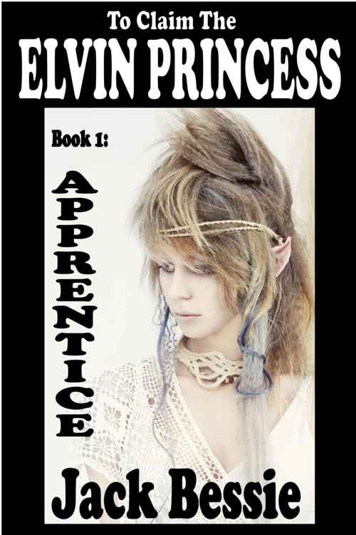 To Claim the Elvin Princess: Apprentice by Jack Bessie