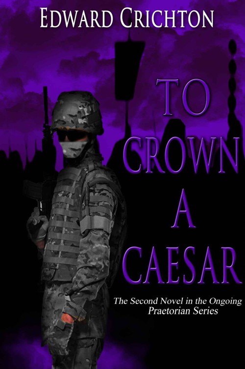 To Crown a Caesar (The Praetorian Series: Book II) by Crichton, Edward