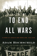 To End All Wars: A Story of Loyalty and Rebellion, 1914-1918 (2011) by Adam Hochschild