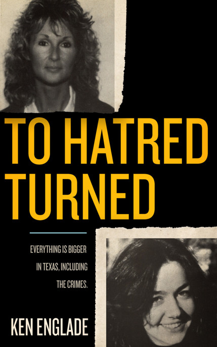 To Hatred Turned by Ken Englade