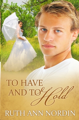 To Have and To Hold by Ruth Ann Nordin