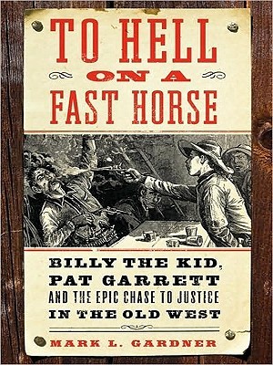 To Hell on a Fast Horse: Billy the Kid, Pat Garrett, and the Epic Chase to Justice in the Old West (2010)