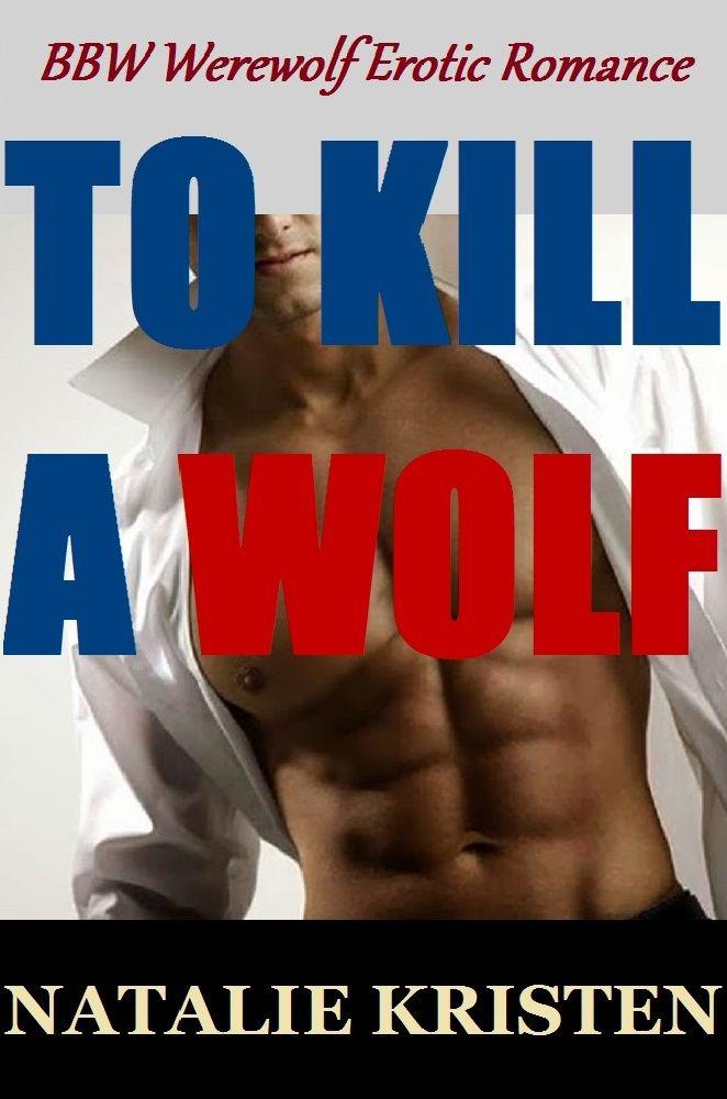 To Kill a Wolf: BBW Werewolf Erotic Romance (North Wolves Novella Series Book 1) by Natalie Kristen
