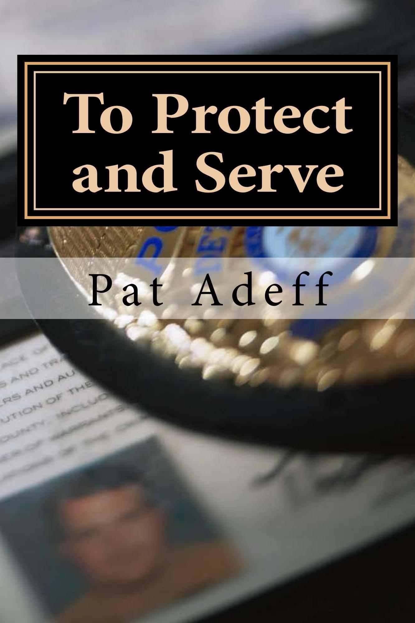 To Protect and Serve by Pat Adeff