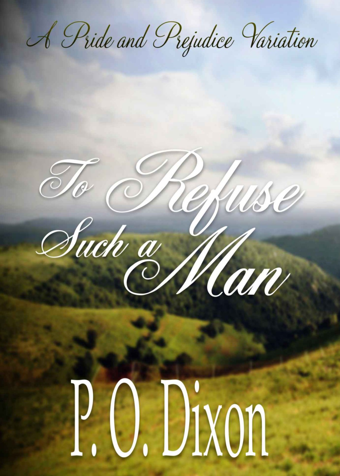 To Refuse Such a Man: A Pride and Prejudice Variation by P. O. Dixon