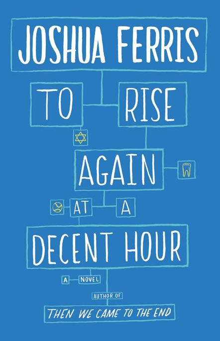 To Rise Again at a Decent Hour by Joshua Ferris