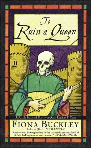 To Ruin A Queen: An Ursula Blanchard Mystery at Queen Elizabeth I's Court