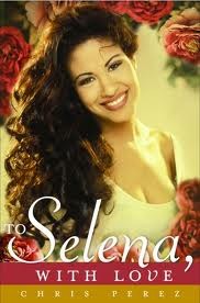 To Selena, With Love (2012) by Chris Pérez