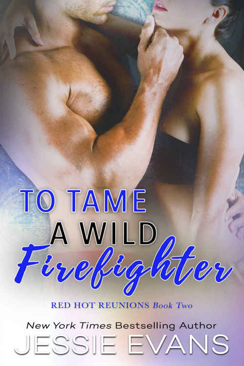 To Tame a Wild Firefighter (Red Hot Reunions Book 2) (2016) by Jessie Evans