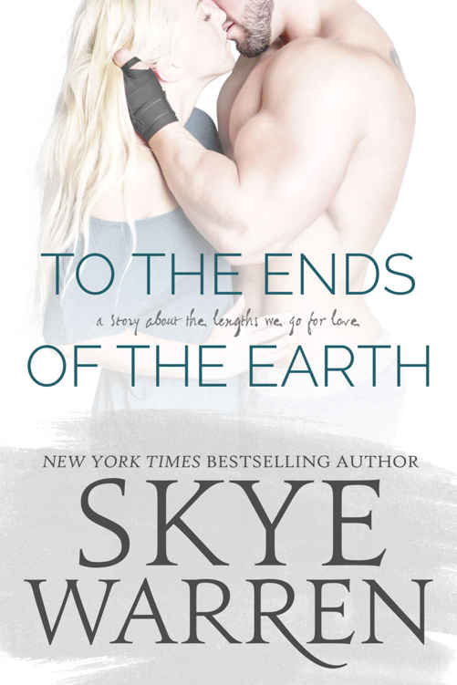 To the Ends of the Earth: A Stripped Standalone by Skye Warren