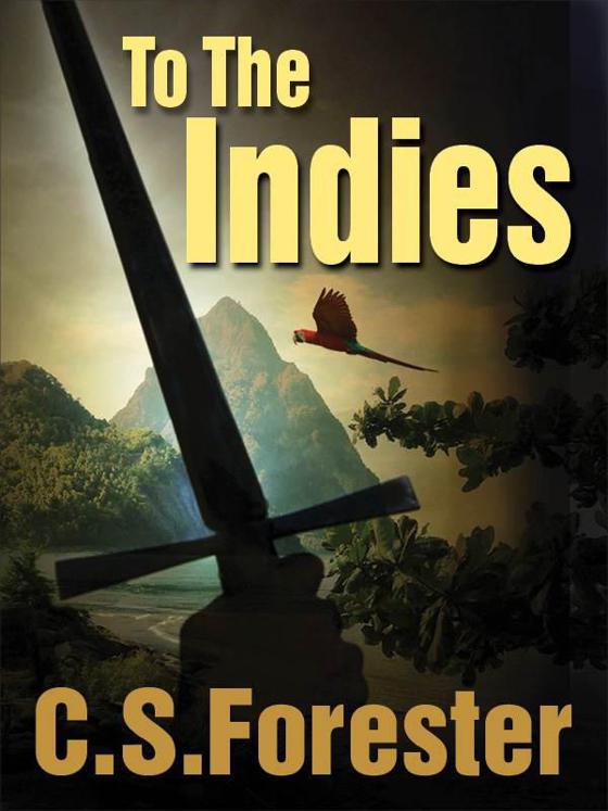 To the Indies by Forester, C. S.