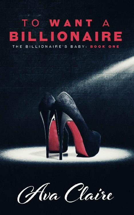 To Want A Billionaire (The Billionaire's Baby Series Book 1) by Ava Claire