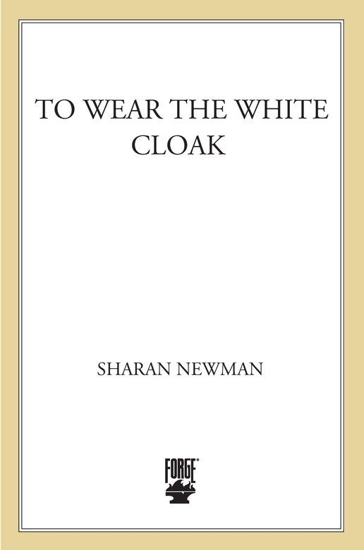 To Wear The White Cloak: A Catherine LeVendeur Mystery by Newman, Sharan