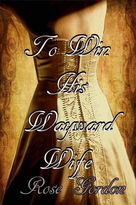 To Win His Wayward Wife by Gordon, Rose