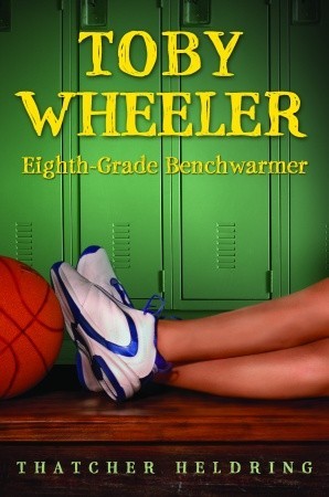 Toby Wheeler: Eighth-Grade Benchwarmer (2007) by Thatcher Heldring