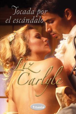 Tocada por el escándalo (2013) by Liz Carlyle