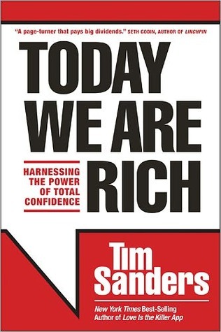 Today We Are Rich: Harnessing The Power Of Total Confidence (2000) by Tim Sanders