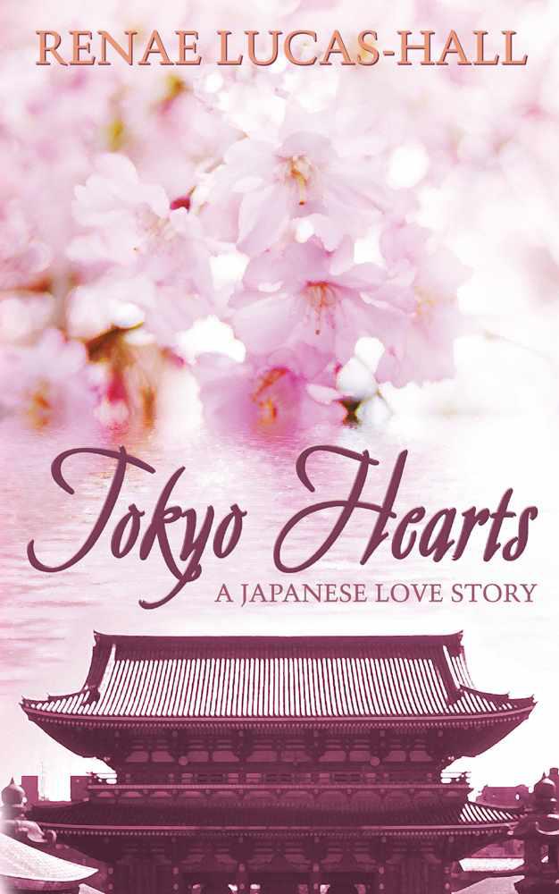 Tokyo Hearts: A Japanese Love Story by Renae Lucas-Hall