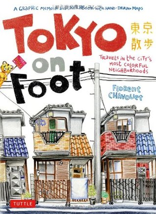 Tokyo on Foot: Travels in the City's Most Colorful Neighborhoods (2011) by Florent Chavouet