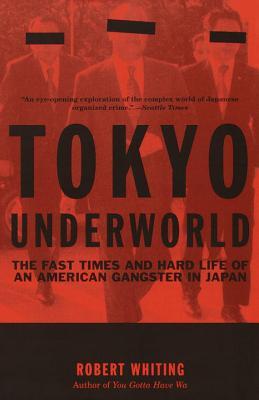 Tokyo Underworld: The Fast Times and Hard Life of an American Gangster in Japan (2000) by Robert Whiting