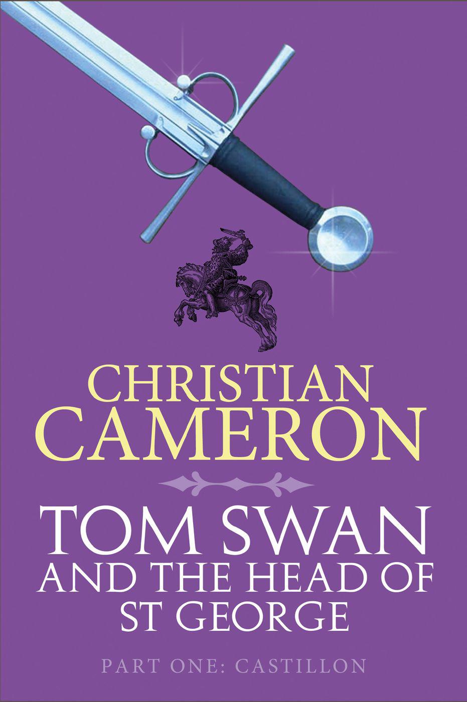 Tom Swan and the Head of St George Part One: Castillon by Cameron, Christian