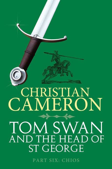 Tom Swan and the Head of St. George Part Six: Chios by Christian Cameron