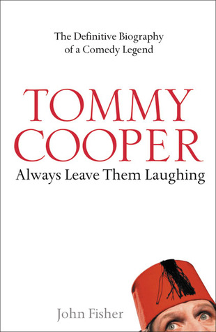 Tommy Cooper: Always Leave Them Laughing: The Definitive Biography of a Comedy Legend (2007)