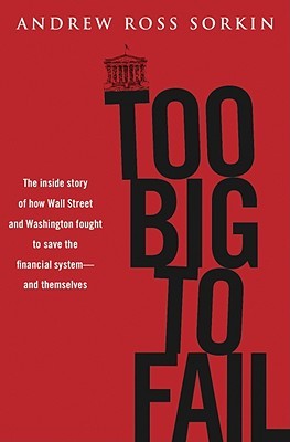 Too Big to Fail: The Inside Story of How Wall Street and Washington Fought to Save the Financial System from Crisis — and Themselves (2009) by Andrew Ross Sorkin